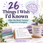 26 Things I Wish I’d Known After My Brain Tumour Diagnosis and Brain Surgery