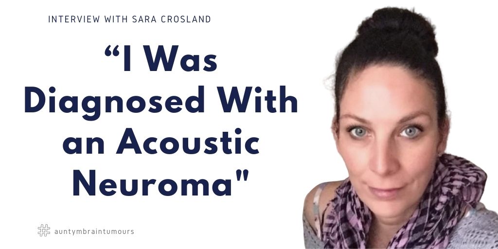 Sara Crosland was diognosed with an Acoustic Neuroma