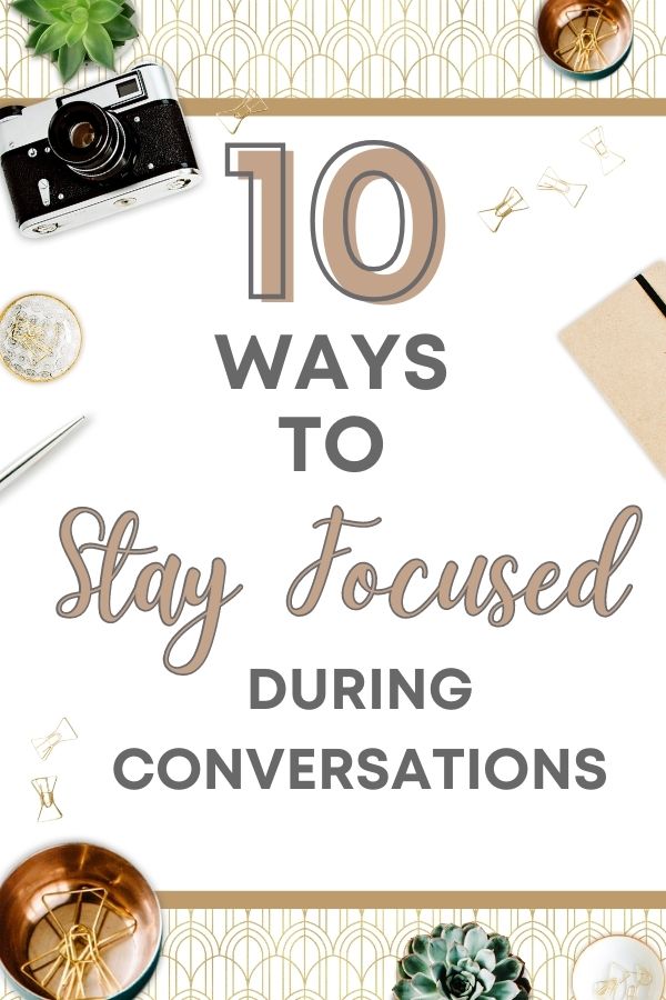 Top 10 Ways To Stay Focused During Conversations