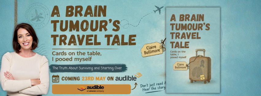 new audible book coming out on the 23rd May A Brain Tumours travel tale: Cards on the table, i pooed myself